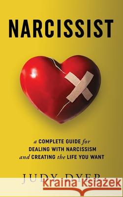 Narcissist: A Complete Guide for Dealing with Narcissism and Creating the Life You Want Judy Dyer 9781989588239 Pristine Publishing - książka