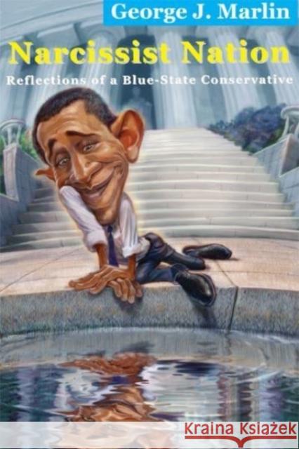 Narcissist Nation: Reflections of a Blue-State Conservative George J. Marlin 9781587315657 St. Augustine's Press - książka
