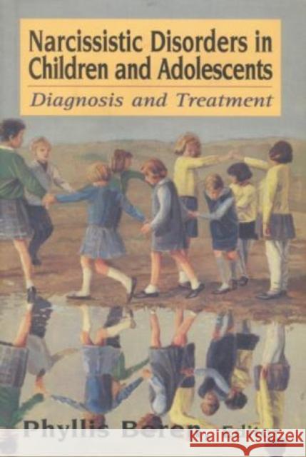 Narcissistic Disorders in Children and Adolescents: Diagnosis and Treatment Beren, Phyllis 9780765701244 Jason Aronson - książka