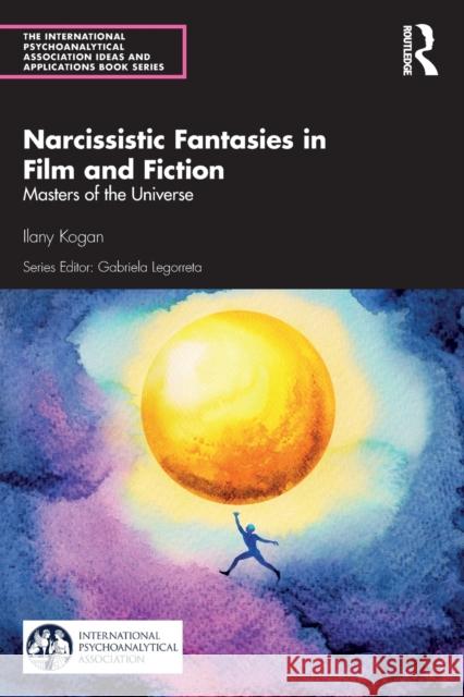 Narcissistic Fantasies in Film and Fiction: Masters of the Universe Ilany Kogan 9780367429164 Routledge - książka