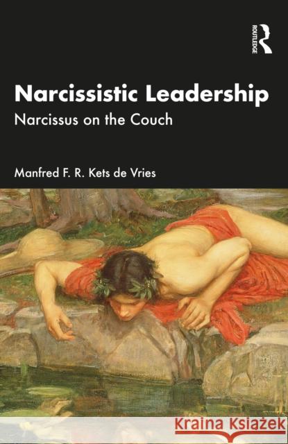 Narcissistic Leadership: Narcissus on the Couch Manfred F. R. Kets de Vries 9781032935539 Taylor & Francis Ltd - książka