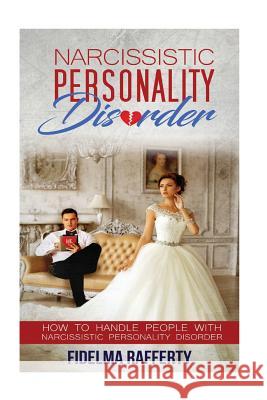 Narcissistic Personality Disorder.: How to handle people with Narcissistic Personality Disorder. Rafferty, Fidelma 9781542744089 Createspace Independent Publishing Platform - książka