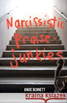 Narcissistic Praise-Junkies Mrs Angie Green Bennett 9781469924724 Createspace - książka