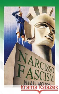 Narcisso-Fascism: The Psychopathology of Right-Wing Extremism Niall McLaren   9781615997558 Modern History Press - książka