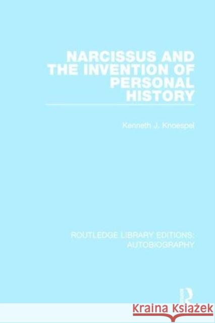 Narcissus and the Invention of Personal History Kenneth J. Knoespel 9781138942028 Taylor and Francis - książka