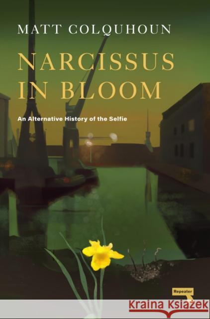Narcissus in Bloom: An Alternative History of the Selfie Matt Colquhoun 9781914420634 Watkins Media Limited - książka