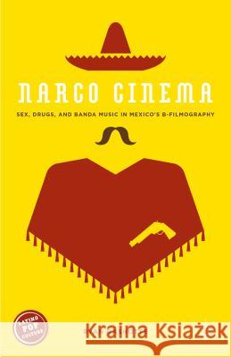 Narco Cinema: Sex, Drugs, and Banda Music in Mexico's B-Filmography Rashotte, Ryan 9781137501479 Palgrave MacMillan - książka