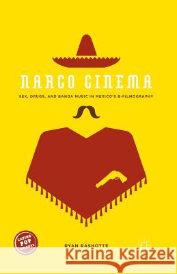 Narco Cinema: Sex, Drugs, and Banda Music in Mexico's B-Filmography Rashotte, Ryan 9781349505517 Palgrave MacMillan - książka