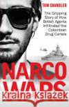Narco Wars: How British Agents Infiltrated The Colombian Drug Cartels Tom Chandler 9781908479921 Milo Books