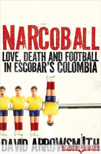 Narcoball: Love, Death and Football in Escobar's Colombia David Arrowsmith 9781788405249 Octopus - książka