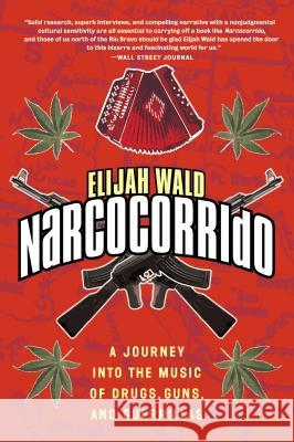 Narcocorrido: A Journey Into the Music of Drugs, Guns, and Guerrillas Wald, Elijah 9780060505103 Rayo - książka