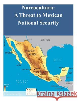 Narcocultura: A Threat to Mexican National Security Naval Postgraduate School 9781502702616 Createspace - książka