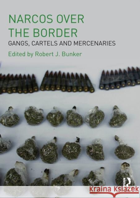 Narcos Over the Border: Gangs, Cartels and Mercenaries Bunker, Robert J. 9780415597258 Routledge - książka