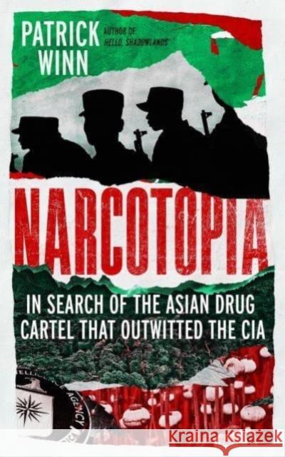 Narcotopia: In Search of the Asian Drug Cartel that Outwitted the CIA Patrick Winn 9781785789731 Icon Books - książka