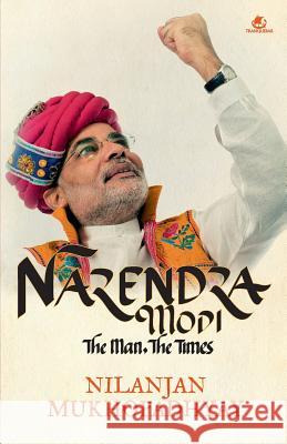 Narendra Modi: The Man, the Times Nilanjan Mukhopadhyay 9789383260485 Tranquebar - książka