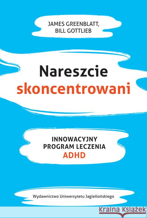 Nareszcie skoncentrowani Greenblat James  Gottlieb Bill 9788323347200 Wydawnictwo Uniwersytetu Jagiellońskiego - książka