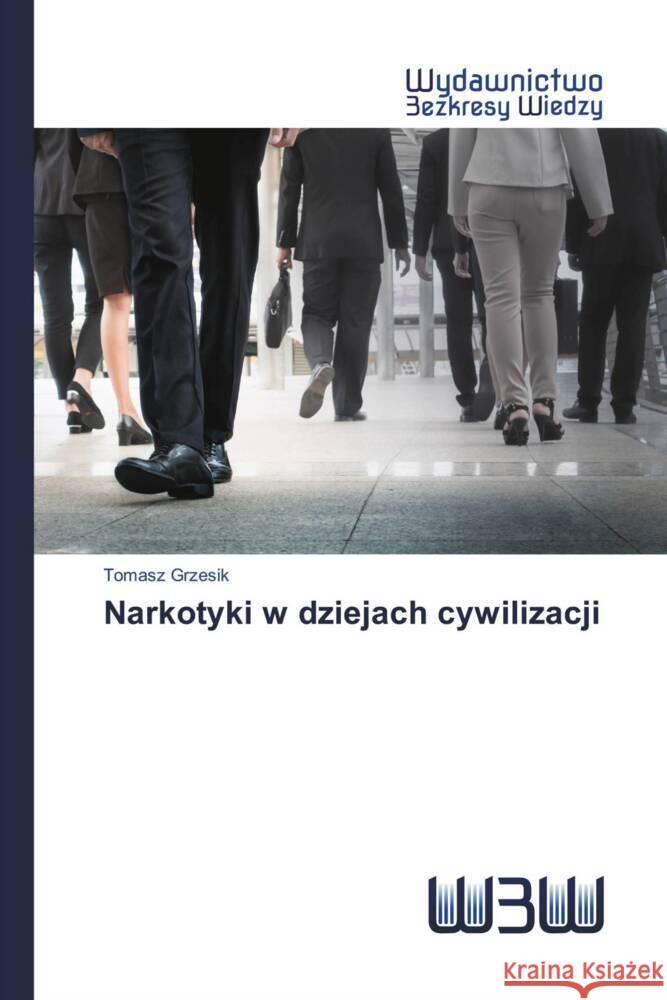 Narkotyki w dziejach cywilizacji Grzesik, Tomasz 9786200818638 Wydawnictwo Bezkresy Wiedzy - książka