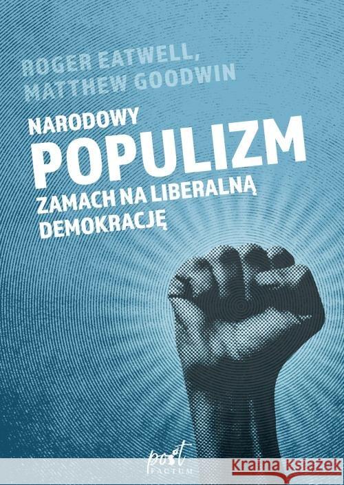 Narodowy populizm. Zamach na liberalną demokrację Goodwin Matthew Eatwell Roger 9788366460171 Sonia Draga - książka