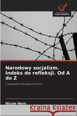 Narodowy socjalizm. Indeks do refleksji. Od A do Z Horn, Nicole 9786208985950 Wydawnictwo Nasza Wiedza - książka