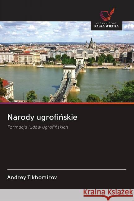 Narody ugrofinskie : Formacja ludów ugrofinskich Tikhomirov, Andrey 9786200969309 Wydawnictwo Bezkresy Wiedzy - książka