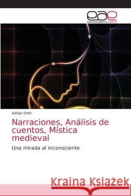 Narraciones, Análisis de cuentos, Mística medieval Ortiz, Adrián 9786203035179 Editorial Academica Espanola - książka