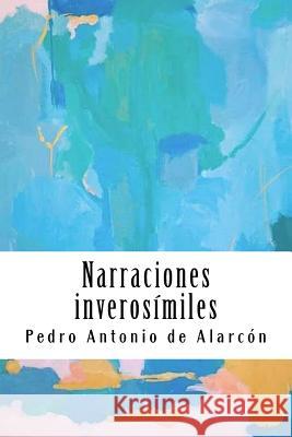 Narraciones inverosímiles de Alarcon, Pedro Antonio 9781987766219 Createspace Independent Publishing Platform - książka