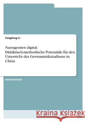 Narragonien digital. Didaktisch-methodische Potenziale fur den Unterricht des Germanistikstudiums in China Fangfang Li   9783961169757 Diplom.de - książka