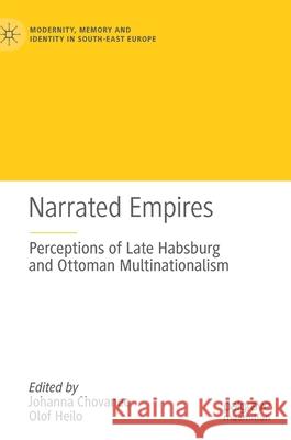 Narrated Empires: Perceptions of Late Habsburg and Ottoman Multinationalism Chovanec, Johanna 9783030551988 Palgrave MacMillan - książka