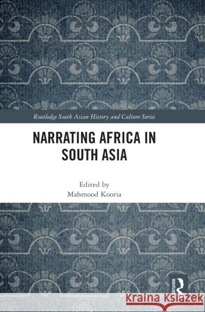 Narrating Africa in South Asia Mahmood Kooria 9781032515151 Routledge - książka