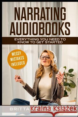 Narrating Audiobooks: Everything You Need to Know to Get Started Brittany Schank 9781797427027 Independently Published - książka