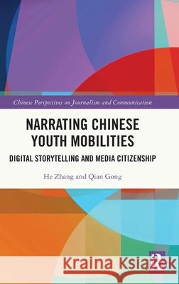 Narrating Chinese Youth Mobilities: Digital Storytelling and Media Citizenship He Zhang Qian Gong 9781032800851 Routledge - książka