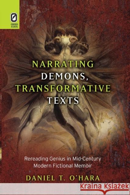 Narrating Demons, Transformative Texts: Rereading Genius in Mid-Century Modern Fictional Memoir Daniel T O'Hara 9780814256701 Ohio State University Press - książka