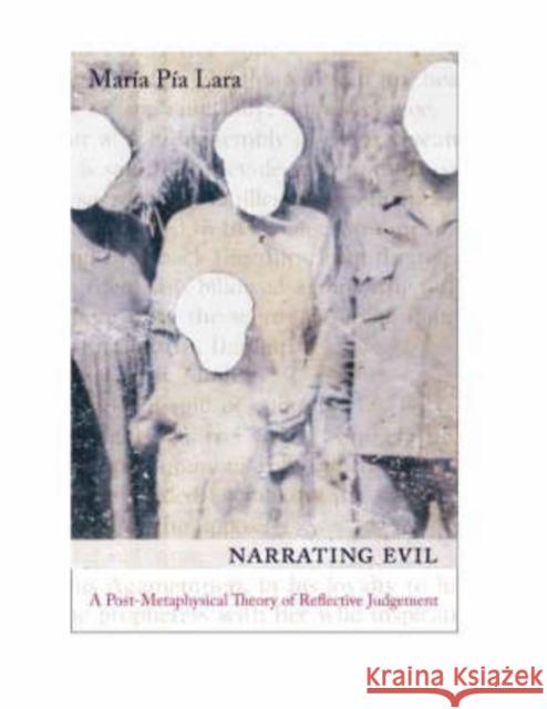 Narrating Evil: A Postmetaphysical Theory of Reflective Judgment Lara, Maria 9780231140300 Columbia University Press - książka