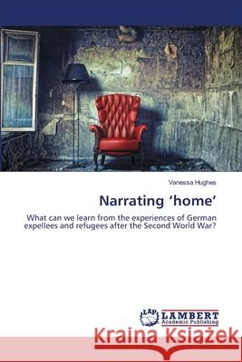 Narrating 'home' Hughes, Vanessa 9783659486159 LAP Lambert Academic Publishing - książka