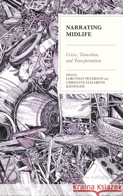 Narrating Midlife: Crisis, Transition, and Transformation Lori West Peterson Christine Elizabeth Kiesinger Jay Baglia 9781498584104 Lexington Books - książka