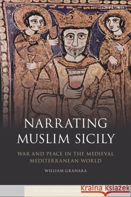 Narrating Muslim Sicily: War and Peace in the Medieval Mediterranean World William Granara 9781788313063 I. B. Tauris & Company - książka