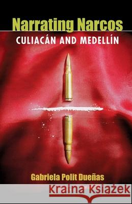 Narrating Narcos: Culiacán and Medellín Polit Dueñas, Gabriela 9780822962571 University of Pittsburgh Press - książka