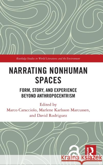 Narrating Nonhuman Spaces: Form, Story, and Experience Beyond Anthropocentrism Marco Caracciolo Marlene Karlsson Marcussen David Rodriguez 9781032021010 Routledge - książka