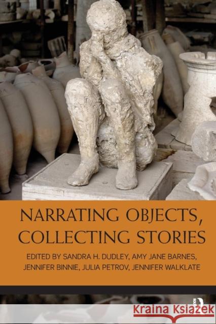 Narrating Objects, Collecting Stories Sandra H. Dudley Amy Jane Barnes Jennifer Binnie 9781138117112 Routledge - książka