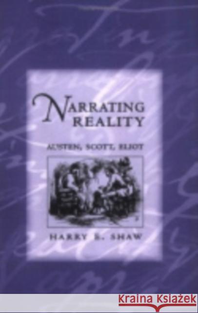 Narrating Reality: Austen, Scott, Eliot Shaw, Harry E. 9780801436727 Cornell University Press - książka