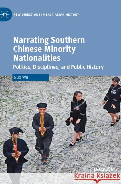 Narrating Southern Chinese Minority Nationalities: Politics, Disciplines, and Public History Wu, Guo 9789811360213 Palgrave MacMillan - książka