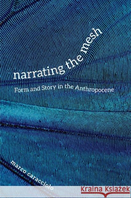 Narrating the Mesh: Form and Story in the Anthropocene Marco Caracciolo 9780813945828 University of Virginia Press - książka