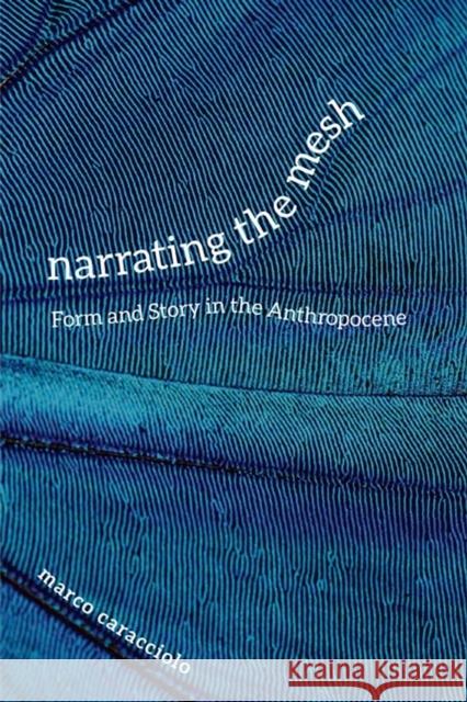 Narrating the Mesh: Form and Story in the Anthropocene Marco Caracciolo 9780813945835 University of Virginia Press - książka