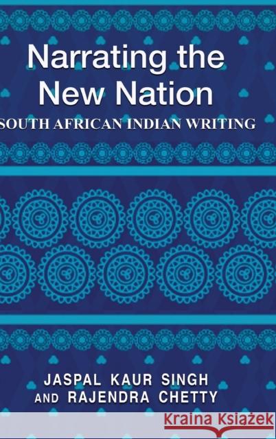 Narrating the New Nation; South African Indian Writing Singh, Jaspal K. 9781433130120 Peter Lang Inc., International Academic Publi - książka