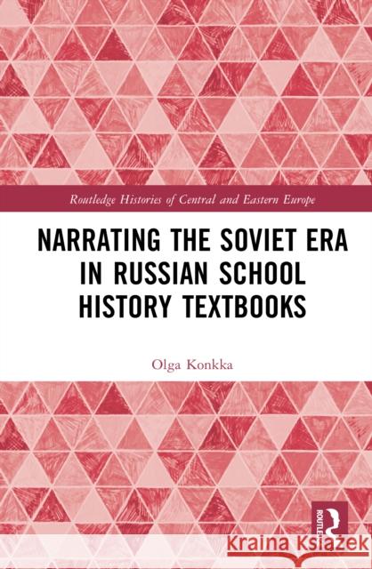 Narrating the Soviet Era in Russian School History Textbooks Olga (University of Bordeaux Montaigne, France) Konkka 9781032214382 Routledge - książka