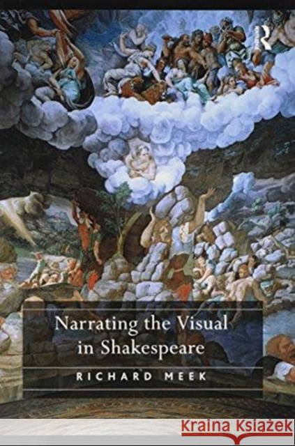 Narrating the Visual in Shakespeare Richard Meek 9781138259553 Taylor and Francis - książka