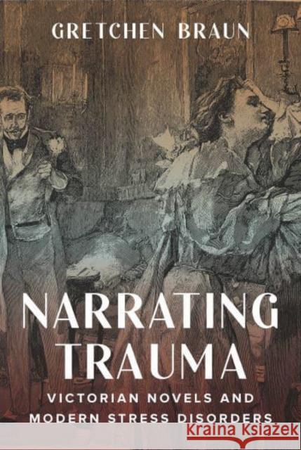 Narrating Trauma: Victorian Novels and Modern Stress Disorders Gretchen Braun 9780814214848 Ohio State University Press - książka