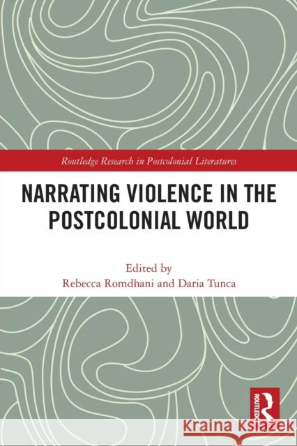 Narrating Violence in the Postcolonial World Rebecca Romdhani Daria Tunca 9781032066592 Routledge - książka