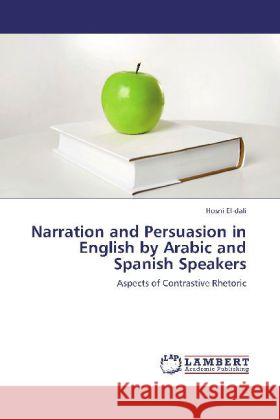 Narration and Persuasion in English by Arabic and Spanish Speakers Hosni El-Dali 9783848427246 LAP Lambert Academic Publishing - książka