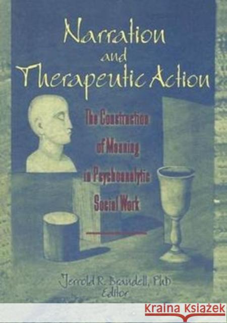 Narration and Therapeutic Action: The Construction of Meaning in Psychoanalytic Social Work Jerrold R. Brandell 9781138994348 Routledge - książka